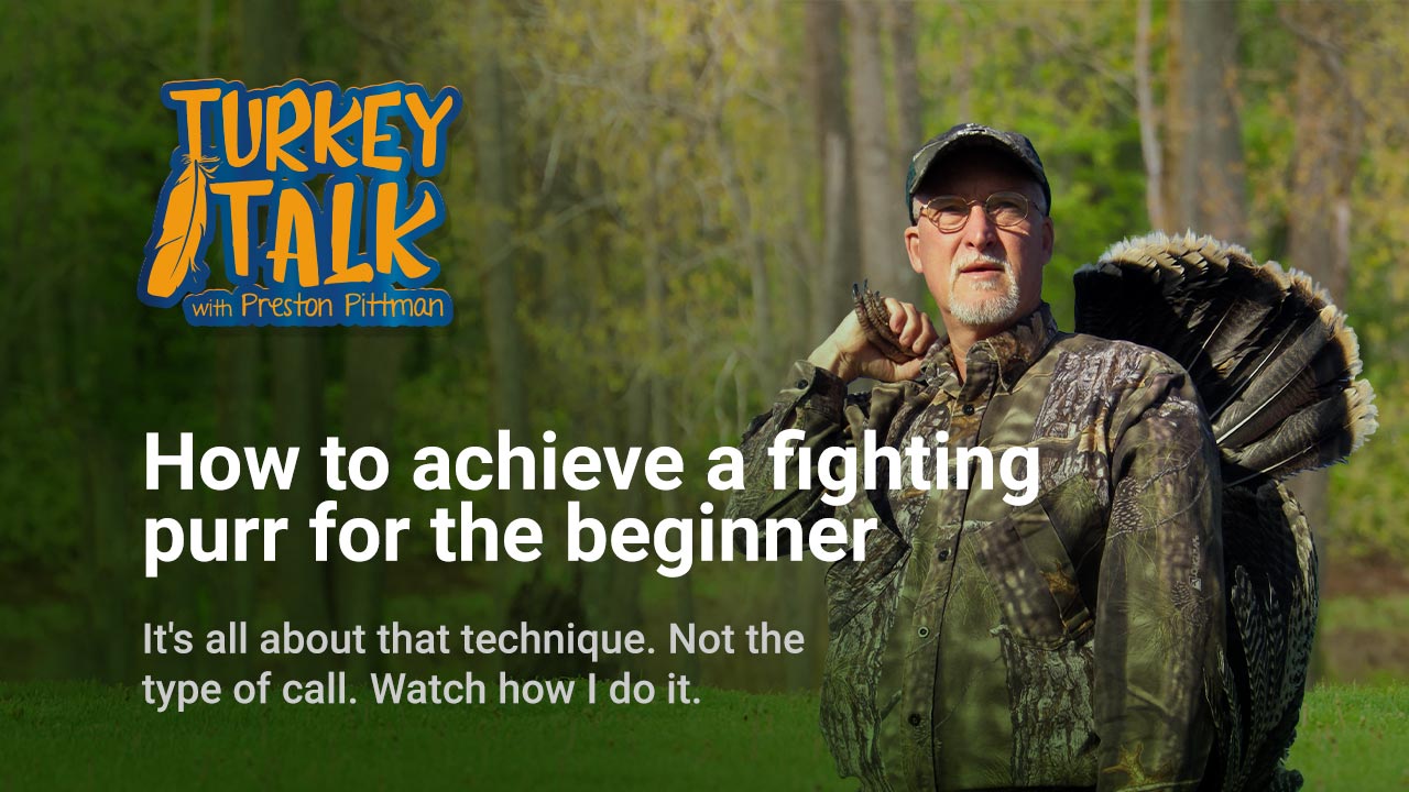 Preston Pittman – Turkey Talk – How to achieve a fighting purr for the beginner