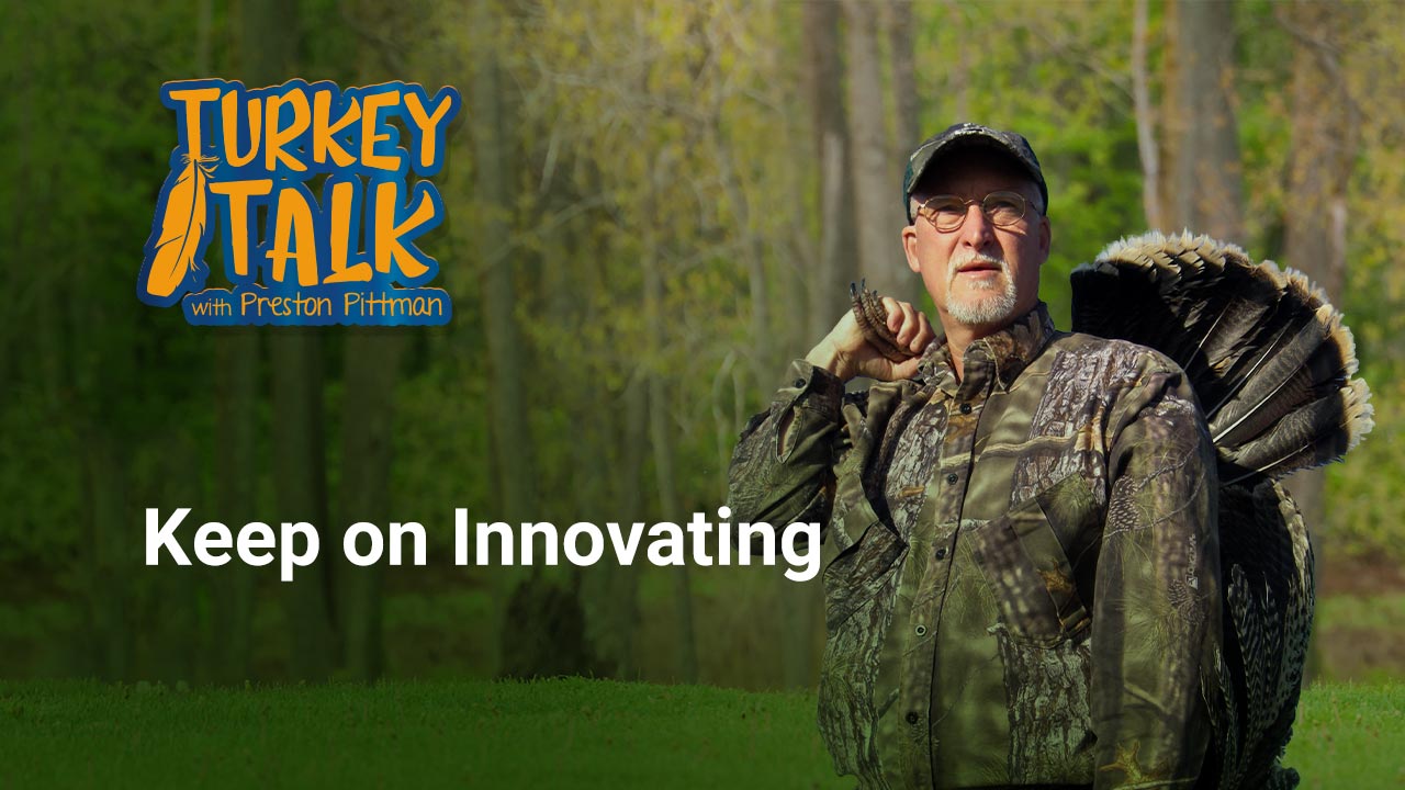 Preston Pittman – Turkey Talk – Keep on Innovating