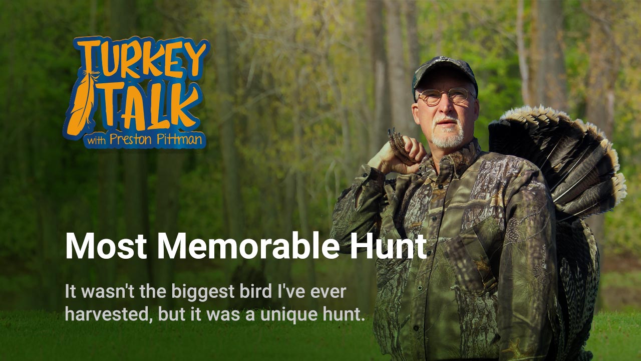 Preston Pittman – Turkey Talk – Most Memorable Hunt