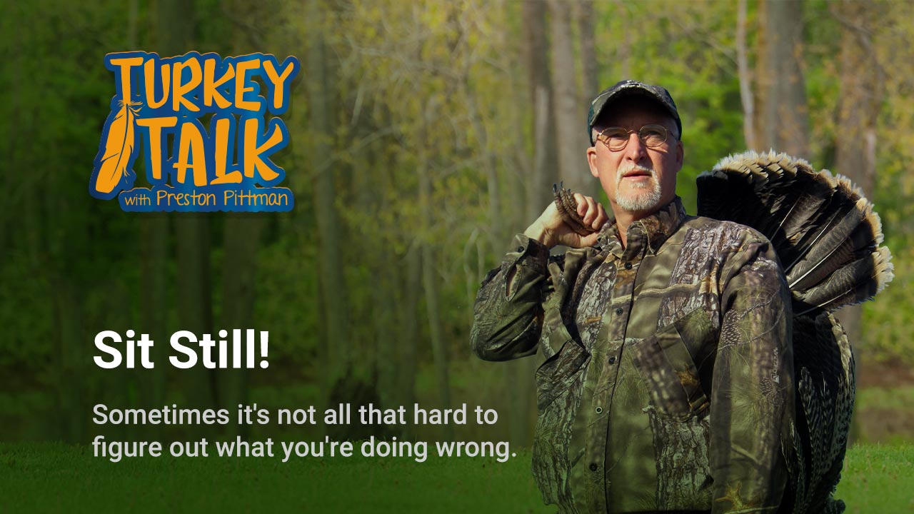 Preston Pittman – Turkey Talk – Sit Still!