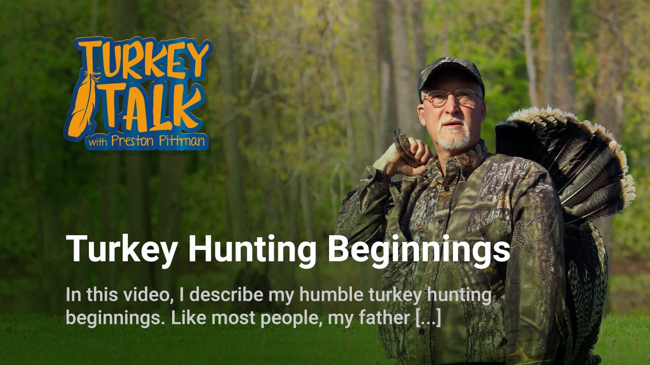 Preston Pittman – Turkey Talk – Turkey Hunting Beginnings