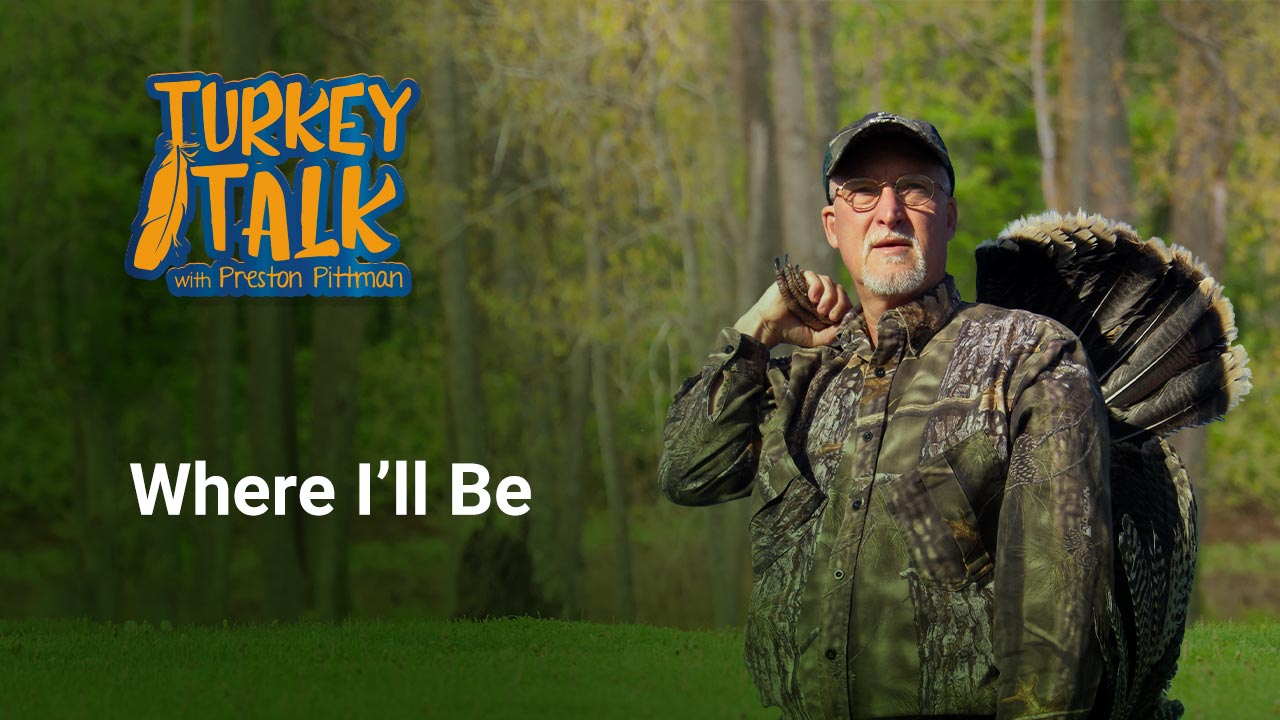 Preston Pittman – Turkey Talk – Where I'll Be
